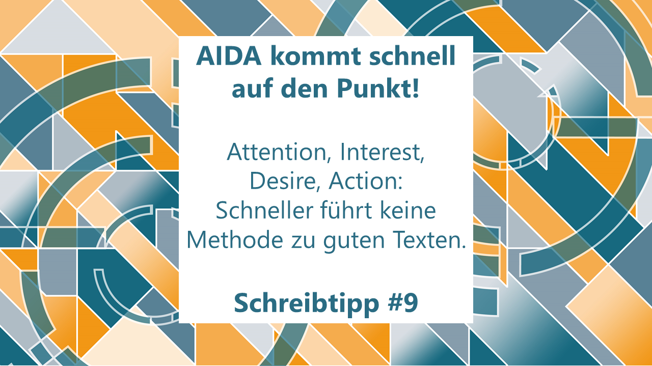 AIDA kommt schnell auf den Punkt! Attention, Interest, Desire, Action: Schneller führt keine Methode zu guten Texten, Schreibtipp #9